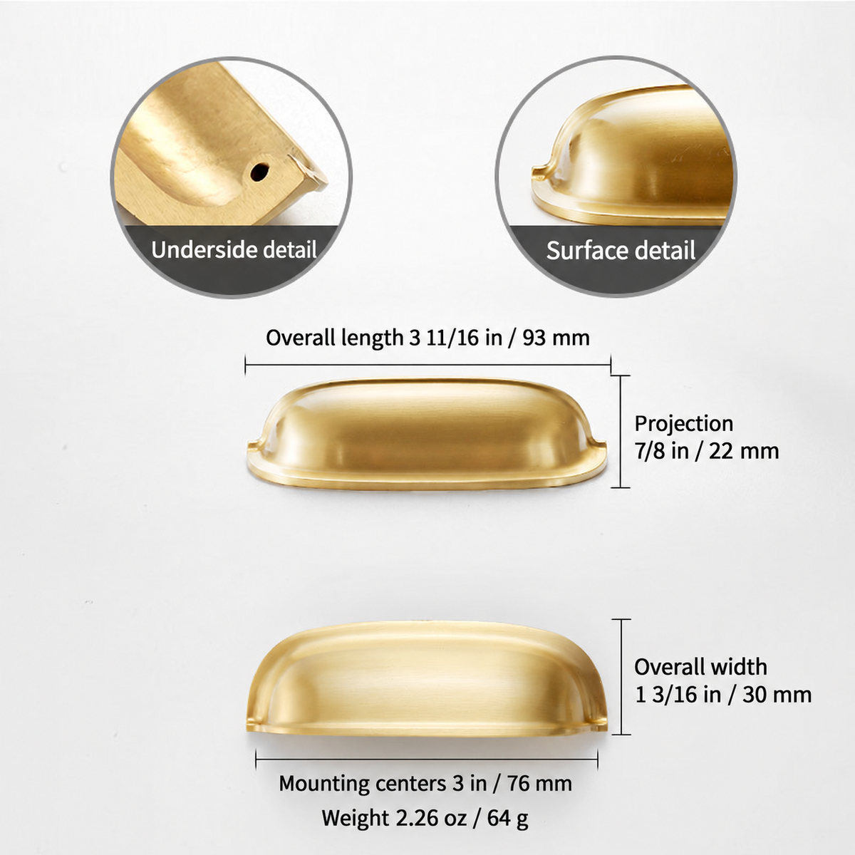 Dimensions diagram for the solid brass rounded dome cup pull in Satin Brass: 3 in / 76 mm mounting centers, 3 11/16 in / 93 mm overall length, 1 3/16 in / 30 mm width, 7/8 in / 22 mm projection; 2.26 oz / 64 g.